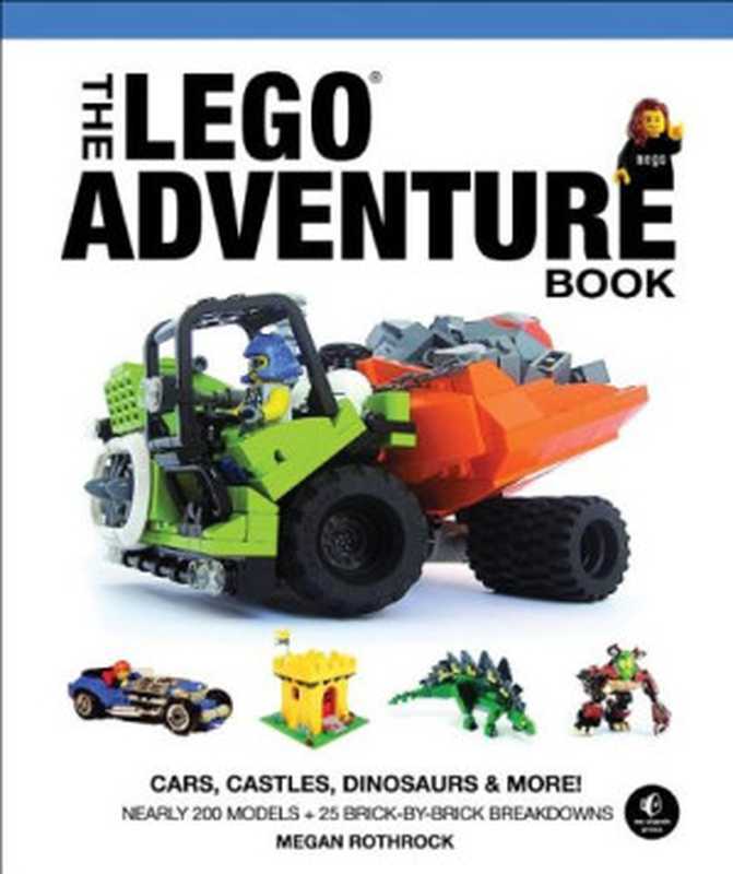 The LEGO Adventure Book， Vol. 1： Cars， Castles， Dinosaurs & More!（Megan H. Rothrock）（No Starch Press 2012）