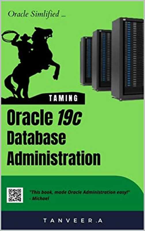 Oracle 19c Database Administration： Oracle Simplified（Tanveer A. [A.， Tanveer]）（#PrB.rating#4.0 2020）