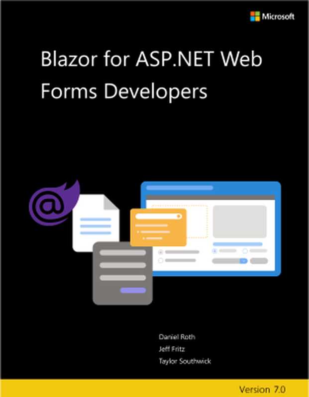 Blazor for ASP.NET Web Forms Developers - Updated to .NET 7（Daniel Roth， Jeff Fritz， Taylor Southwick， Scott Addie， Steve  @ardalis  Smith）（Microsoft Corporation 2023）