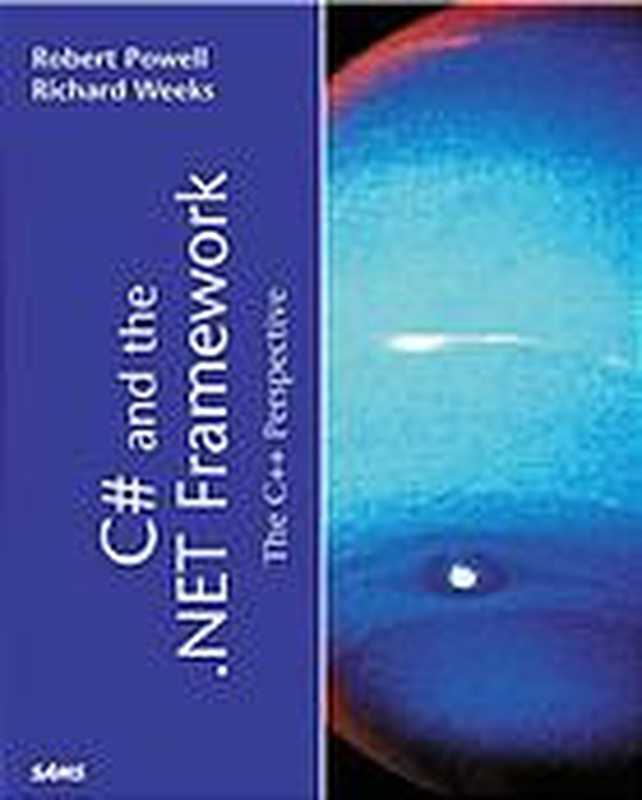 C# and the .NET framework ： the C++ perspective（Robert Powell; Richard Weeks）（SAMS 2002）