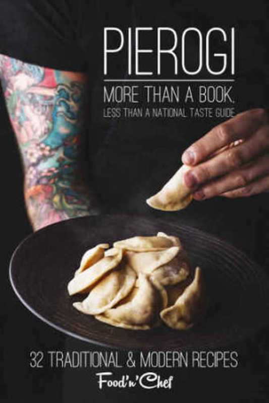 Pierogi. More than a Book， Less than a National Taste Guide： 32 Traditional & Modern Recipes（Aleksandr Slydanev ， Aleksey Shvets， Juliya Plokha）（Aleksandr Slyadnev ： Food