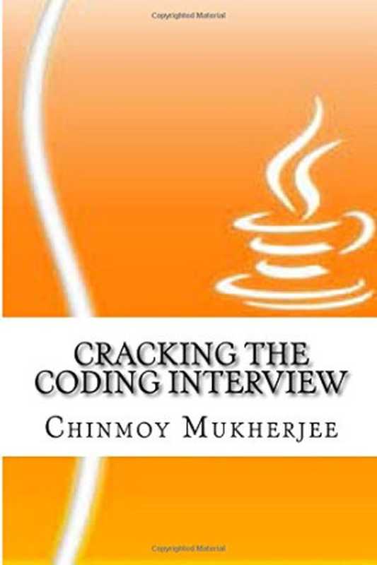 Cracking the Coding Interview： 60 Java Programming Questions and Answers (Volume 1)（Chinmoy Mukherjee）（CreateSpace Independent Publishing Platform 2015）