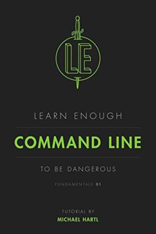 Learn Enough Command Line to Be Dangerous（Michael Hartl）（2015）