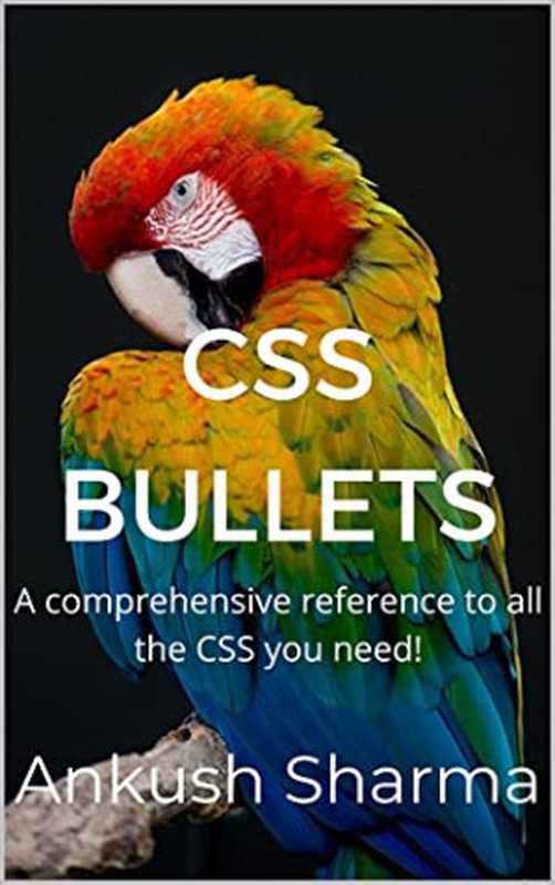 CSS Bullets： A comprehensive reference to all the CSS you need!（Ankush Sharma）（2021）