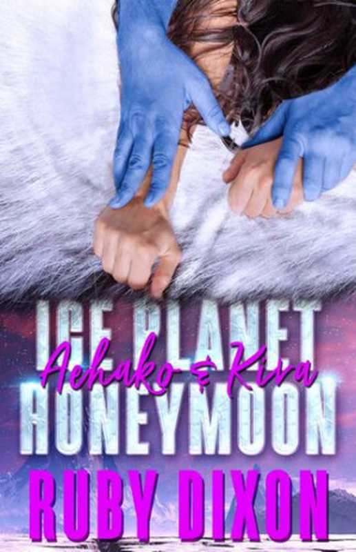 Ice Planet Honeymoon： Aehako & Kira（Ruby Dixon）（Ruby Dixon 2020）