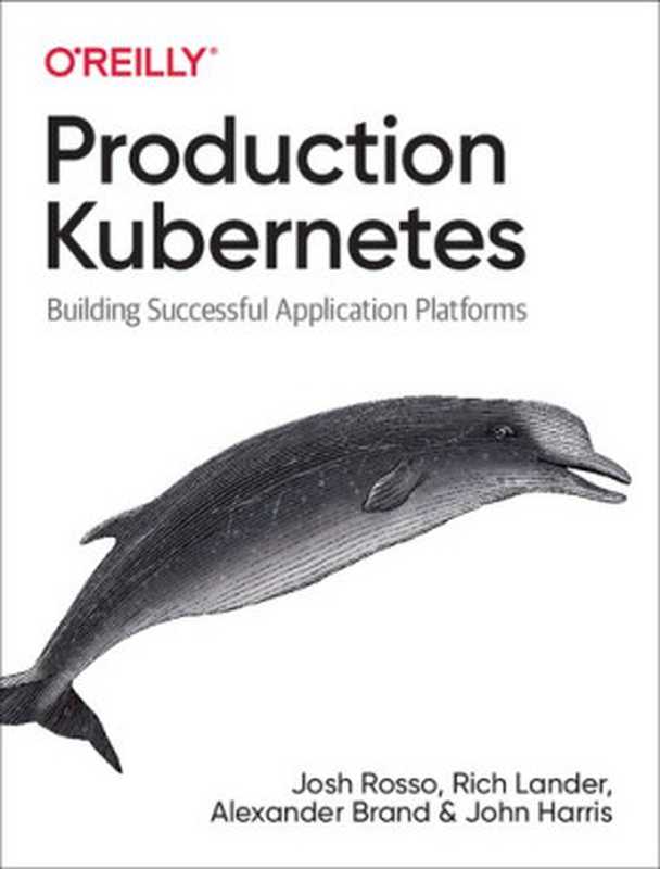 Production Kubernetes： Building Successful Application Platforms（Josh Rosso， Rich Lander， Alex Brand， John Harris）（O