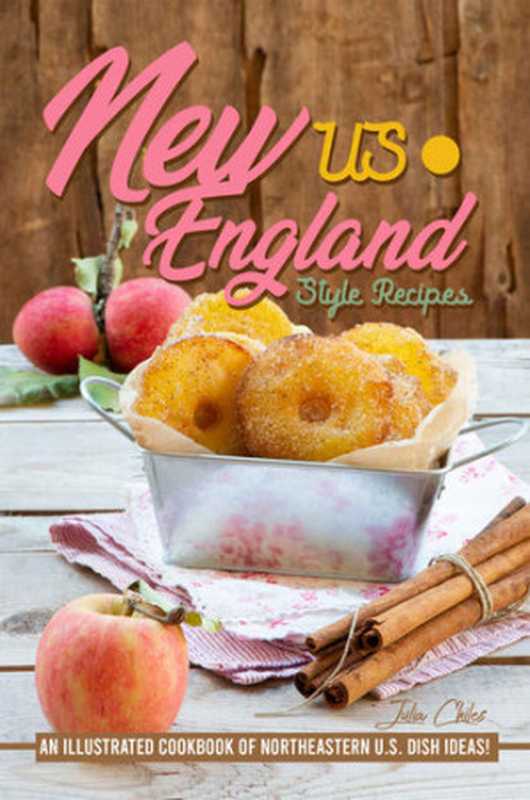 US New England Style Recipes： An Illustrated Cookbook of Northeastern U.S. Dish Ideas!（Julia Chiles）（2020）