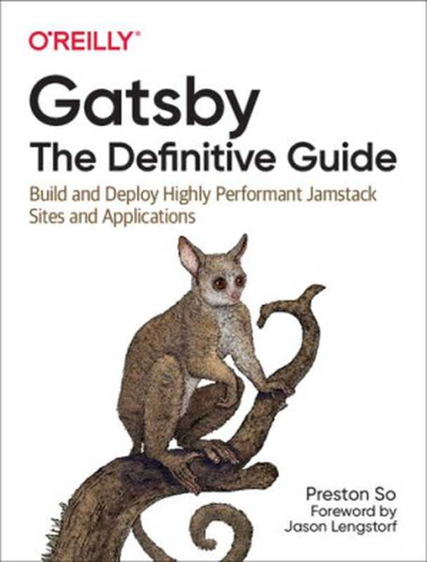 Gatsby： The Definitive Guide： Build and Deploy Highly Performant JAMstack Sites and Applications（Preston So）（O