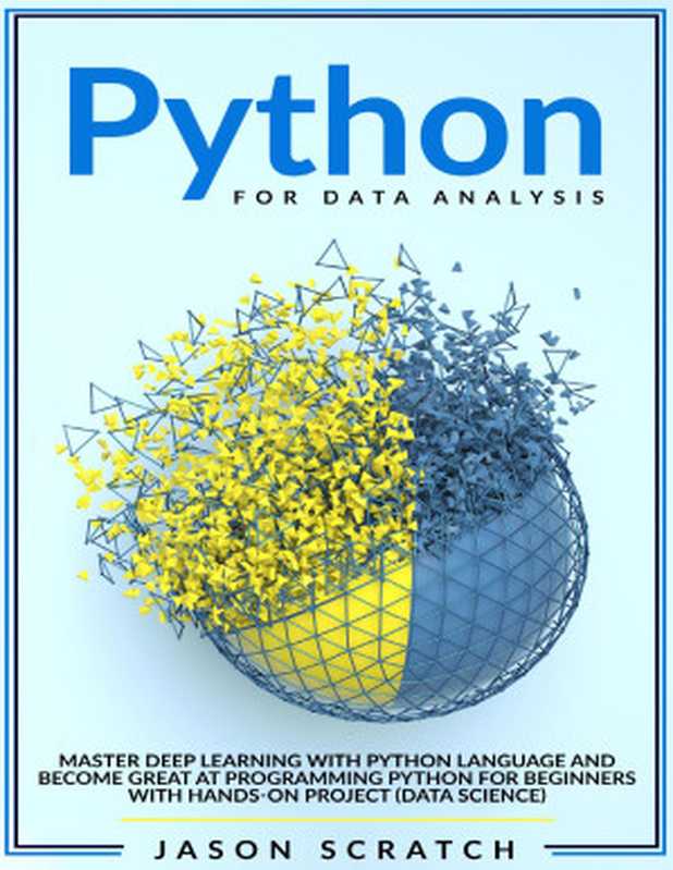 Python for Data Analysis： Master Deep Learning with Python Language and Become Great at Programming Python for Beginners with Hands-on Project (Data Science)（Scratch， Jason）（Autopublished 2020）