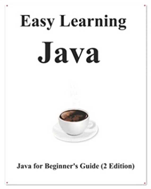 Easy Learning Java (2 Edition)： Java for Beginner