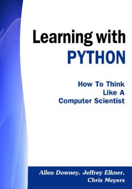 Learning with PYTHON： How to Think Like a Computer Scientist（Allen Downey， Jeffrey Elkner， Chris Meyers）（CreateSpace 2009）