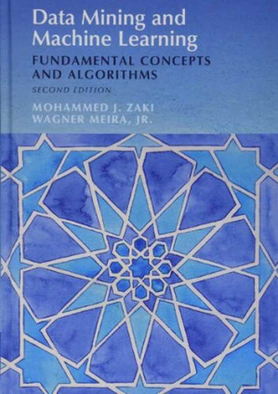 Data Mining and Machine Learning： Fundamental Concepts and Algorithms（Mohammed J. Zaki， Wagner Meira  Jr）（Cambridge University Press 2020）