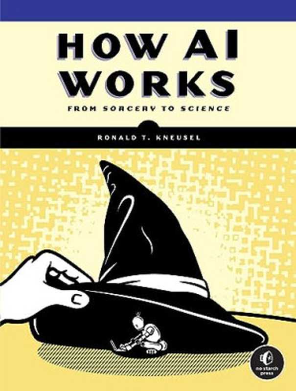 How AI Works - From Sorcery to Science（Ronald T. Kneusel）（No Starch Press 2024）