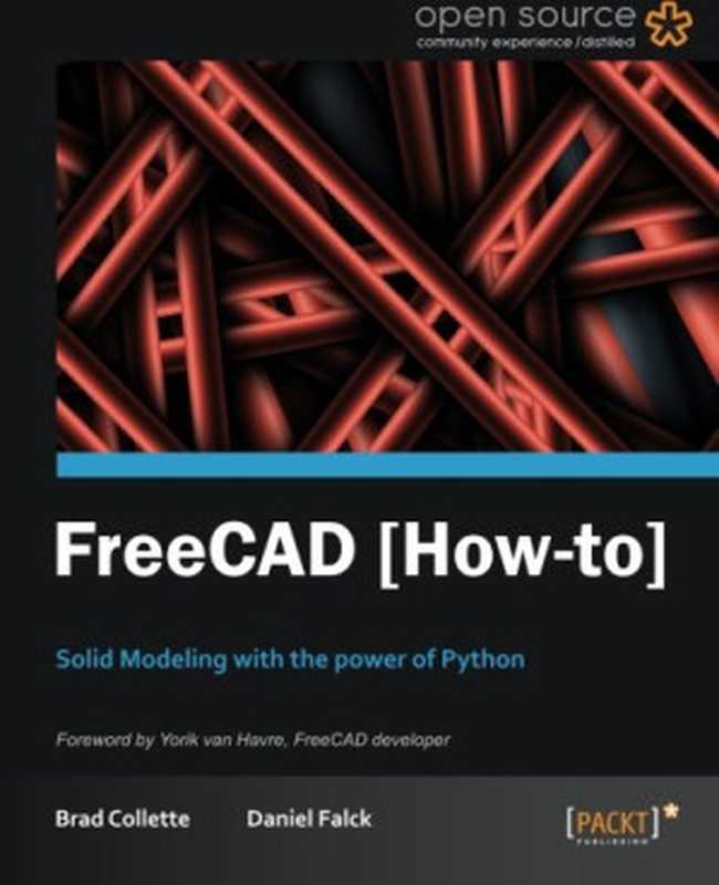 FreeCAD [How-to]： Solid Modeling with the Power of Python（Brad Collette; Daniel Falck）（Packt Publishing 2012）