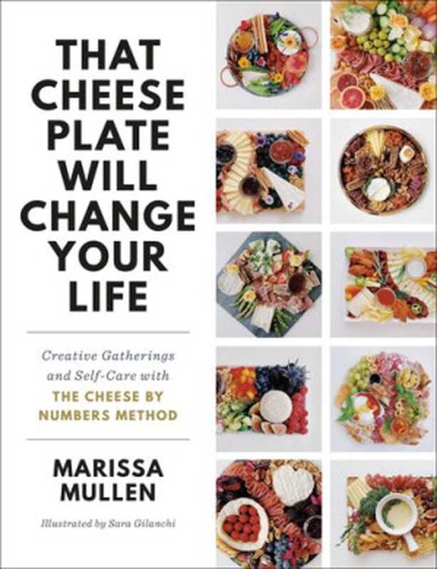 That Cheese Plate Will Change Your Life： Creative Gatherings and Self-Care with the Cheese By Numbers Method（Marissa Mullen）（Random House Publishing Group 2020）