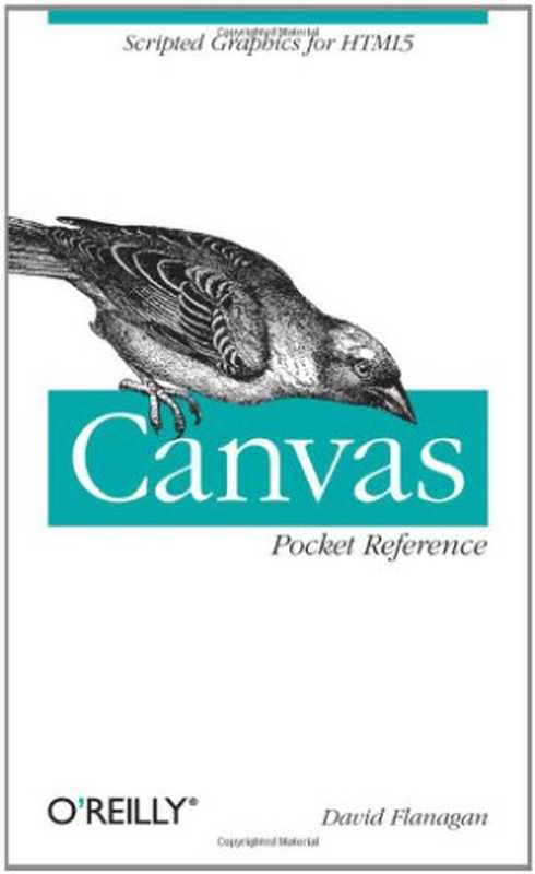 Canvas Pocket Reference： Scripted Graphics for HTML5.（David Flanagan）（O