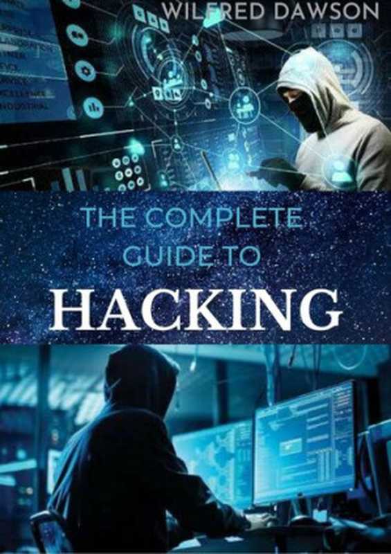 The Complete Guide to Hacking（Wilfred Dawson）（2021）