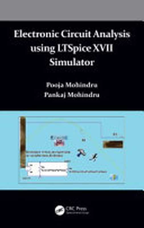 Electronic Circuit Analysis using LTSpice XVII Simulator： A Practical Guide for Beginners（Pooja Mohindru， Pankaj Mohindru）（CRC Press 2021）