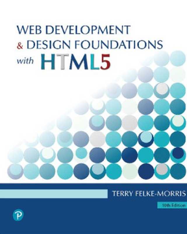 Web Development and Design Foundations with HTML5，10th edition Terry Felke-morris， Terry Ann Felke-Morris（Terry Felke-morris， Terry Ann Felke-Morris）（Pearson 2021）