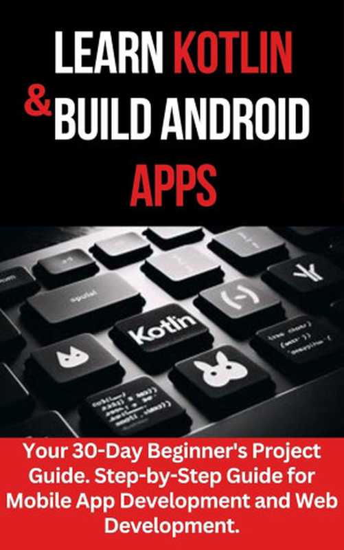 LEARN KOTLIN & BUILD ANDROID APPS  Your 30-Day Beginner