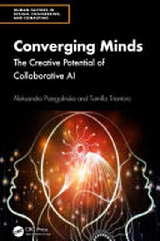 Converging Minds： The Creative Potential of Collaborative AI（Aleksandra Przegalinska， Tamilla Triantoro）（CRC Press 2024）