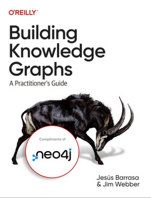 Building Knowledge Graphs： A Practitioner’s Guide（Jesus Barrasa， Jim Webber）（O’Reilly Media 2023）