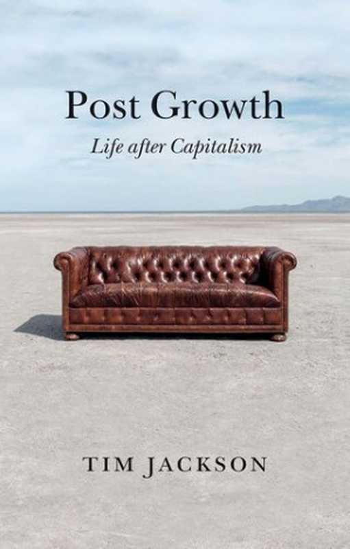 Post Growth： Life after Capitalism（Tim Jackson）（Polity 2021）