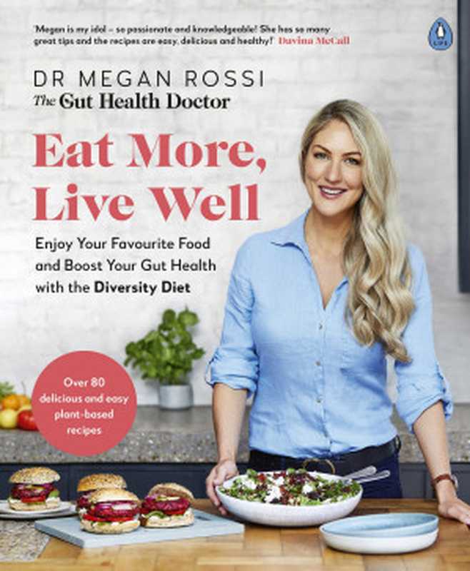 Eat More， Live Well： Enjoy Your Favourite Food and Boost Your Gut Health with The Diversity Diet（Megan Rossi）（Penguin Life 2021）