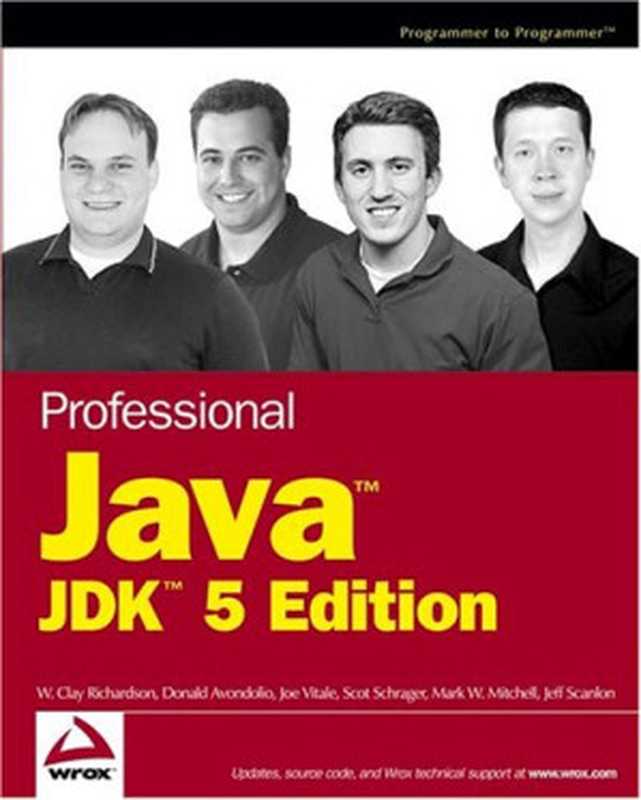 Professional Java， JDK（W. Clay Richardson， Donald Avondolio， Joe Vitale， Scot Schrager， Mark W. Mitchell， Jeff Scanlon）（Wrox 2005）