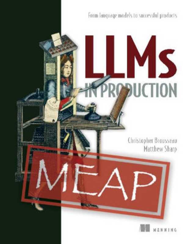 LLMs in Production (MEAP V03)： From language models to successful products（Christopher Brousseau， Matthew Sharp）（Manning Publications 2024）