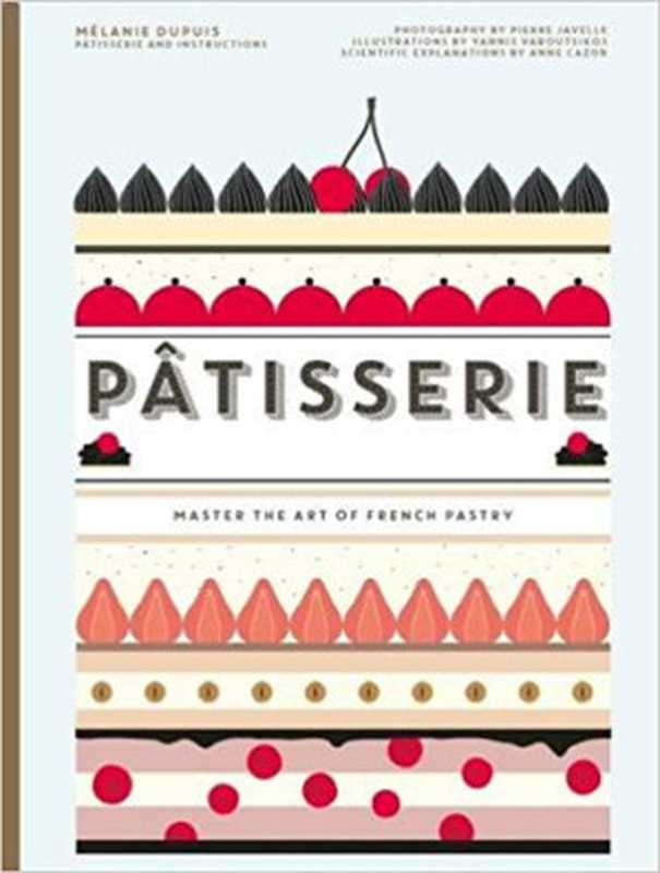 Pâtisserie： Master The Art of French Pastry（Melanie Dupuis， Anne Cazor）（Hardie Grant Books 2016）