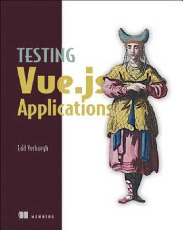 Testing Vue.js Applications（Edd Yerburgh）（Manning Publications 2018）