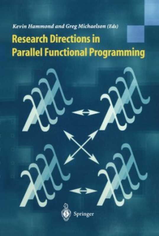 Research directions in parallel functional programming（Kevin Hammond， Greg Michaelson (auth.)， Kevin Hammond BSc， PhD， Greg Michaelson BA， MSc， PhD (eds.)）（Springer-Verlag London 1999）