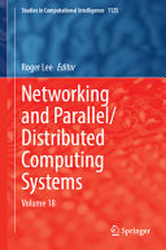 Networking and Parallel Distributed Computing Systems： Volume 18（Roger Lee）（Springer 2024）