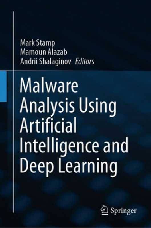 Malware Analysis Using Artificial Intelligence and Deep Learning（Mark Stamp， Mamoun Alazab， Andrii Shalaginov）（Springer 2021）