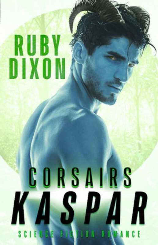 Corsairs： Kaspar： A SciFi Alien Romance (Corsair Brothers Book 2)（Ruby Dixon [Dixon， Ruby]）（www.rubydixon.com 2021）