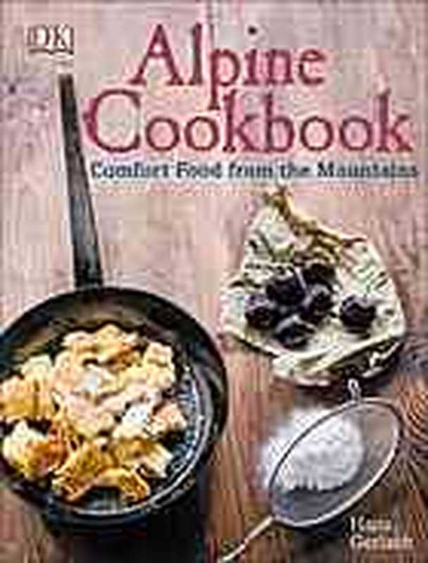 Alpine cookbook ： comfort food from the mountains（Hans Gerlach）（DK Publishing 2015）