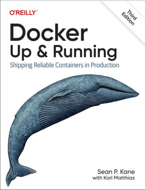 Docker： Up & Running： Shipping Reliable Containers in Production， 3rd Edition（Sean Kane， Karl Matthias）（O