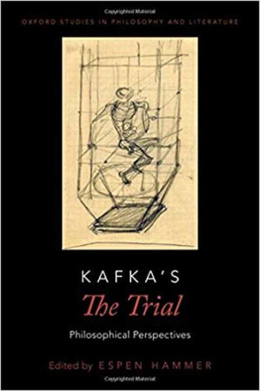 Kafka’s The Trial： Philosophical Perspectives（Espen Hammer (ed.)）（Oxford University Press 2018）