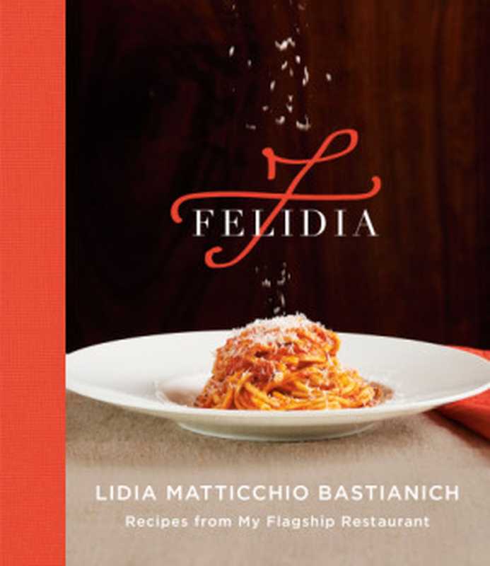 Felidia（Lidia Matticchio Bastianich， Fortunato Nicotra， Tanya Bastianich Manuali）（Knopf Publishing Group 2019）