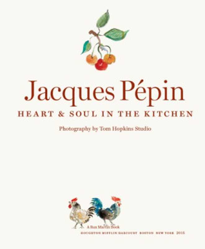 Jacques Pépin Heart & Soul in the Kitchen（Jacques Pepin）（Houghton Mifflin Harcourt 2015）