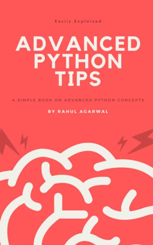 Advanced Python Tips ： A Simple Book on Advanced Python concepts（RAHUL AGARWAL）（2022）