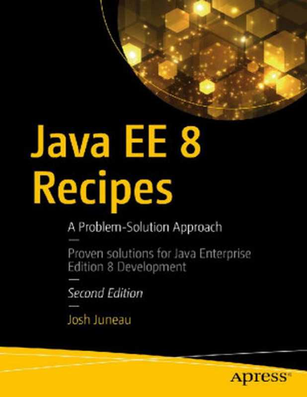 Java EE 8 Recipes： A Problem-Solution Approach（Josh Juneau）（Apress 2018）