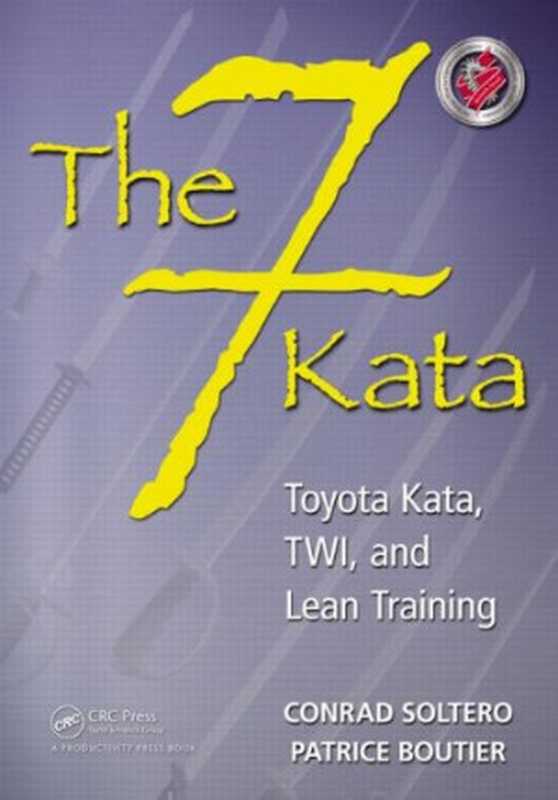 The 7 Kata： Toyota Kata， TWI， and Lean Training（Conrad Soltero， Patrice Boutier）（Productivity Press 2012）