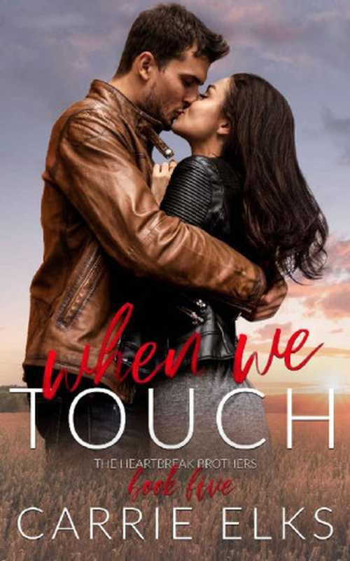 When We Touch： A Small Town Enemies To Lovers Romance (The Heartbreak Brothers Book 5)（Carrie Elks [Elks， Carrie]）（2021）