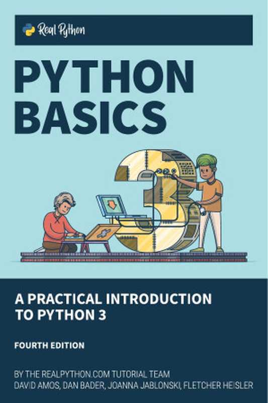 Python Basics： A Practical Introduction to Python 3（Fletcher Heisler， David Amos， Dan Bader， Joanna Jablonski）（Real Python (realpython.com) 2020）