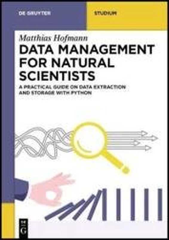 Data Management for Natural Scientists： A Practical Guide to Data Extraction and Storage Using Python (De Gruyter Textbook)（Matthias Hofmann）（de Gruyter 2023）