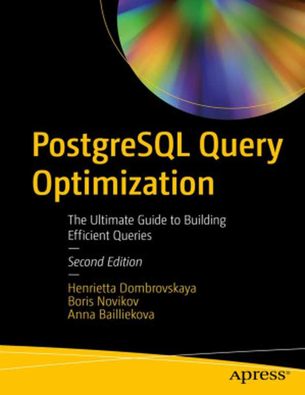 PostgreSQL Query Optimization： The Ultimate Guide to Building Efficient Queries（Henrietta Dombrovskaya， Boris Novikov， Anna Bailliekova）（Apress 2024）