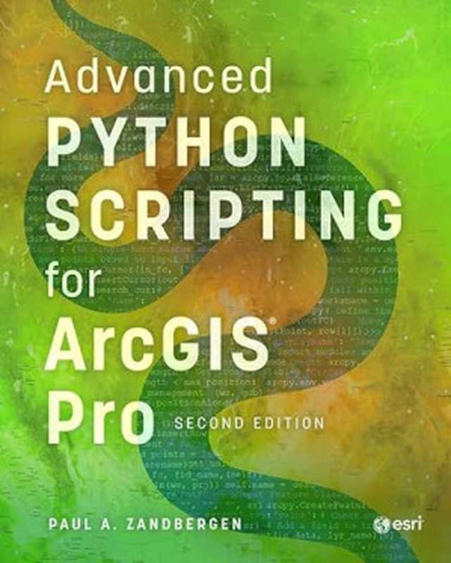 Advanced Python Scripting for ArcGIS Pro， second edition（Paul A. Zandbergen）（Esri Press 2024）