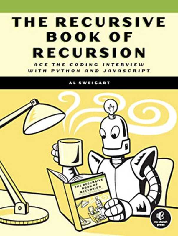 The Recursive Book of Recursion： Ace the Coding Interview with Python and JavaScript (Final Release)（Al Sweigart）（No Starch Press 2022）